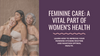 The Importance of Feminine Care in Women's Health