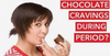 Choco-Cravings: Indulging in Chocolate During Menstrual Periods